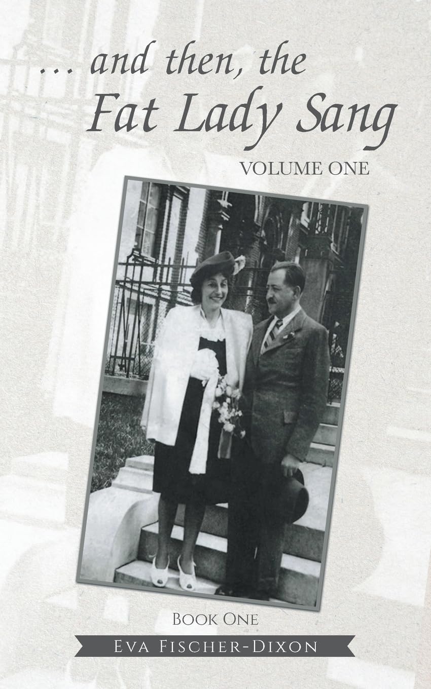 Eva Fisher-Dixon: … and then, the Fat Lady Sang: VOLUME ONE Book One 
